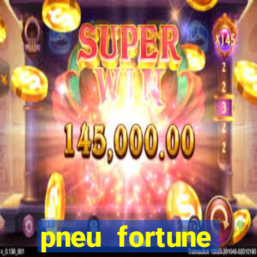 pneu fortune reclame aqui